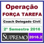 Operação Força Tarefa - COACH Delegado Civil - SUPREMO 2016.2